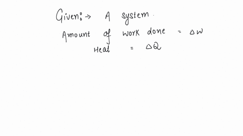 a-system-performs-work-w-when-an-amount-of-heat-is-q-added-to-the-system-the-corresponding-change-in-the-internal-energy-is-u-a-unique-function-of-the-initial-and-final-states-irrespective-of-the-mode