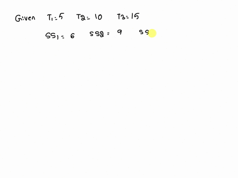 a-research-study-comparing-three-treatments-with-n-5-in-each-treatment-produces-t1-5-t2-10-t3-15-with-ss1-6-ss2-9-ss3-9-and-x2-94-for-this-study-what-is-sswithin-a68-b24-c10-d34-54078