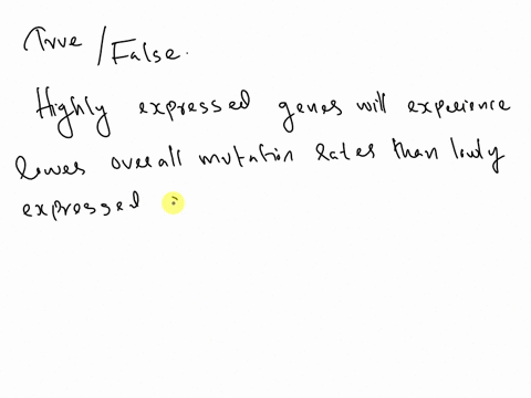 highly-expressed-genes-will-experience-lower-overall-mutation-rates-than-lowly-expressed-genes-true-or-false-24865