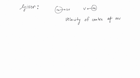 two-identical-particles-move-towards-each-other-with-velocity-2v-and-v-respectively-the-velocity-of-the-centre-of-mass-is