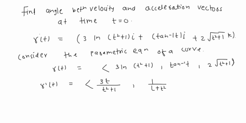 for-the-equation-below-rt-is-the-position-vector-of-particle-in-space-at-time-find-the-angle-between-the-velocity-and-acceleration-vectors-at-time-t-0-r-3in-21ji-tan-0ji2-ik-the-angle-betwee-09888