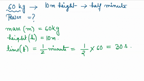 find-the-power-of-a-60-kg-man-who-can-climb-up-a-height-of-10-m-in-half-a-minute
