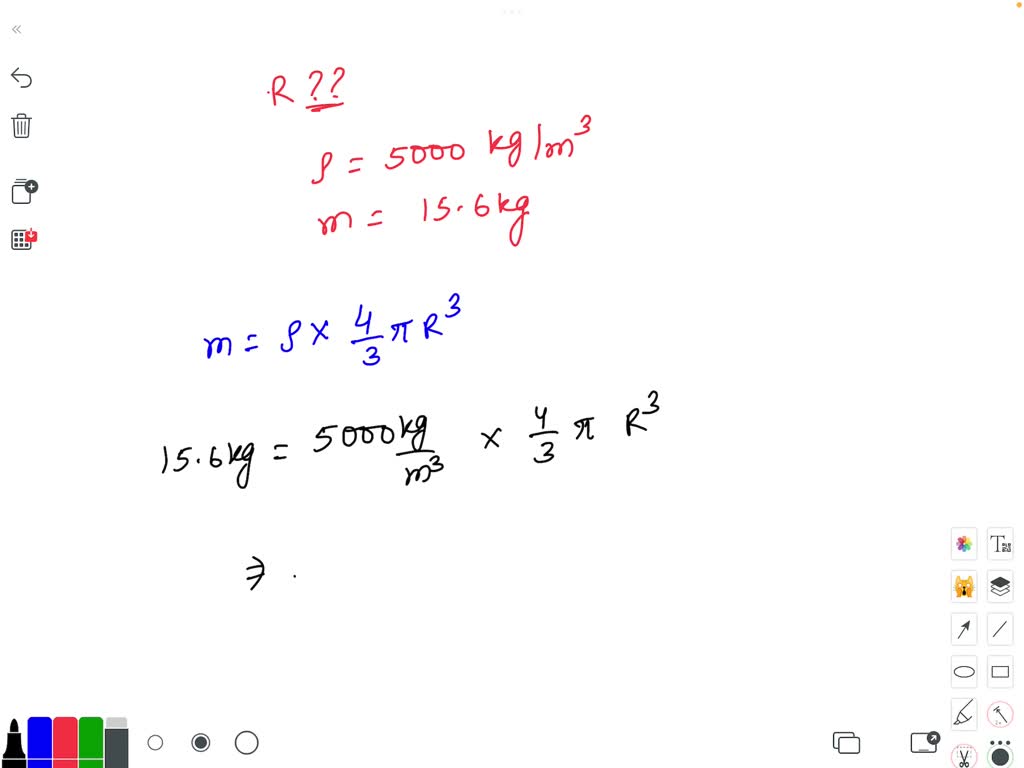 SOLVED: What is the radius of a sphere that has a density of 5000 kg/m3 and  a mass of 15.6 kg? Express answer in 4 decimal places.