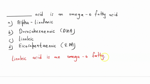 ____-acid-is-an-omega-6-fatty-acid-a-alpha-linolenic-b-docosahexaenoic-dha-c-linoleic-d-eicosapentaenoic-epa-01938