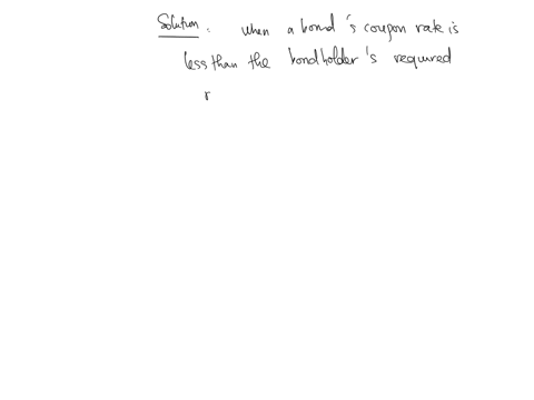 when-the-bonds-coupon-rate-is-less-than-the-bondholders-required-return-the-bonds-intrinsic-value-will-be-less-than-its-par-value-and-the-bond-will-trade-at