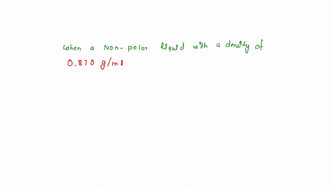question-23-nonpolar-liquid-with-a-density-of-0870-gml-do-not-rcact-chemically-then-it-is-iikely-that-mixed-beaker-with-watcr-density-100-gml-if-the-substances-phases-will-form-and-the-water-38027