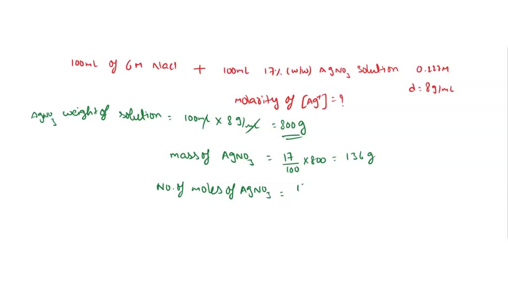 Solved 100 Ml Of 6 M Nacl Solution Is Mixed With 100 Ml Of 17 Ww Agno3 Solution S 0227 M 5584