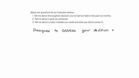 below-are-questions-for-interview-session1-tell-me-about-the-toughest-decision-youve-had-to-make-in-the-past-six-months2-tell-ne-about-a-goal-you-achieved3-tell-me-about-a-major-mistake-you-56265