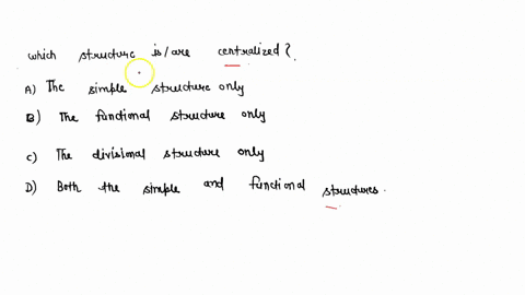 which-of-the-following-structure-s-is-are-centralized-a-the-simple-structure-only-b-the-functional-structure-only-c-the-divisional-structure-only-d-both-the-simple-and-functional-structures-37206