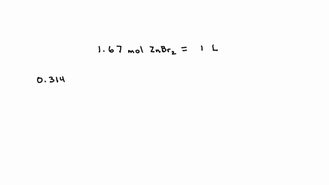 determine-the-volume-in-ml-of-a-167-m-solution-of-znbr2-that-contains-0314-moles-of-znbr2-08239