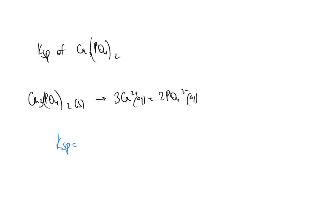 SOLVED: The Ksp of calcium phosphate (Ca3(PO4)2) is about 10^-29. With ...