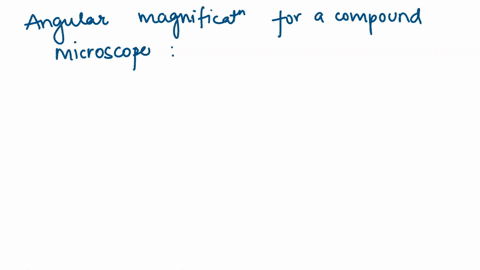 to-increase-the-angular-magnification-of-a-compound-microscope-assuming-the-length-of-the-compound-microscope-remains-constant-you-could-increase-the-focal-length-of-the-eyepiece-or-increase-09014