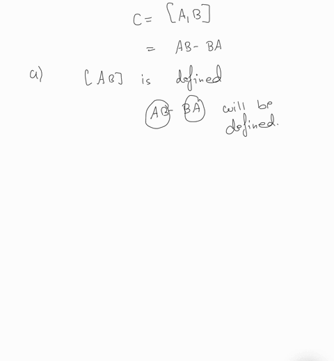 the-commutator-of-two-matrices-a-b-is-defined-to-be-the-matrix-c-a-b-a-b-b-a-a-explain-why-a-b-is-defined-if-and-only-if-a-and-b-are-square-matrices-of-the-same-size-b-show-that-a-and-b-comm-58572