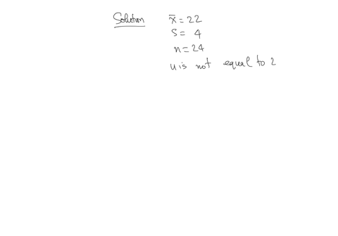 a-sample-mean-sample-size-and-sample-standard-deviation-are-provided-below-use-the-one-mean-t-test-to-perform-the-required-hypothesis-test-at-the-5-significance-level-x22-s4-n24-h0-u24-ha-u-is-not-equ