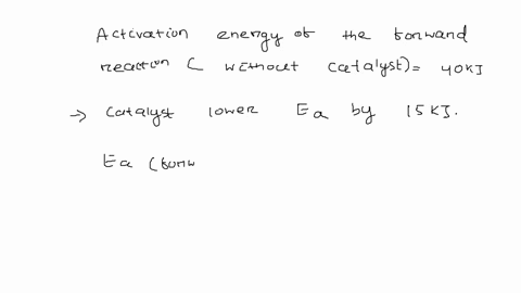 a-certain-reaction-has-a-h-75-kj-and-an-activation-energy-of-40-kj-a-catalyst-is-found-that-lowers-the-activation-energy-of-the-forward-reaction-by-15-kj-what-is-the-activation-energy-of-the-51768