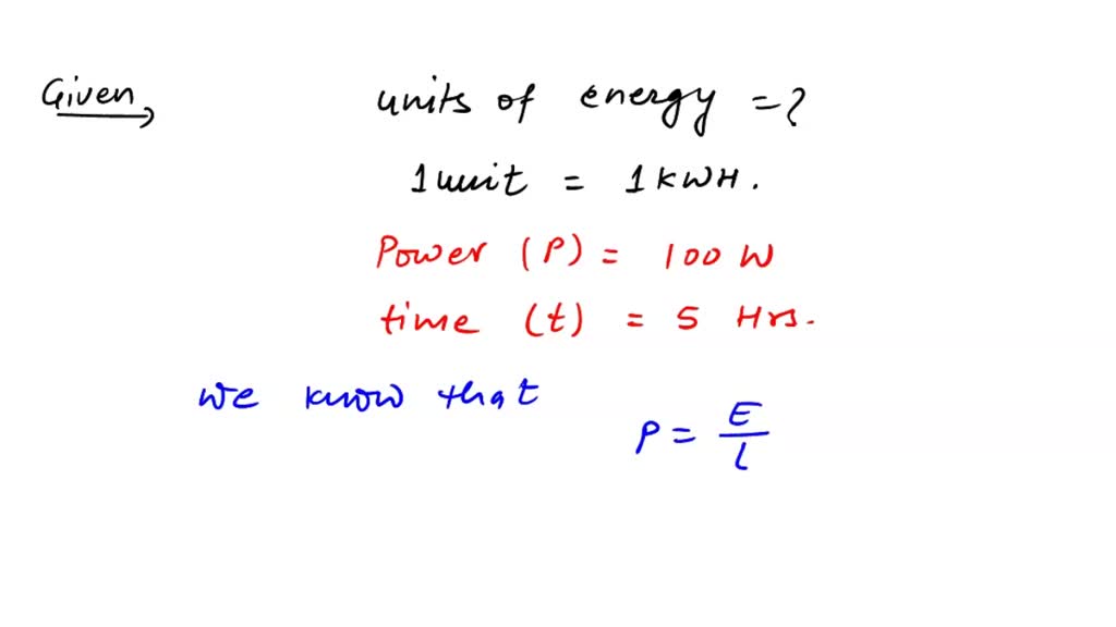 SOLVED Calculate the units of energy consumed by 100 W electric bulb