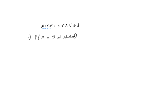 each-of-the-letters-of-the-word-mississauga-is-printed-on-pieces-of-paper-and-placed-in-a-bag-the-bag-is-shaken-and-one-piece-of-paper-is-drawn-d-what-is-the-probability-that-the-letter-m-or-s-is-not-