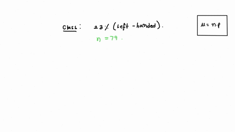 in-a-certain-class-23-of-the-students-are-left-handed-suppose-that-a-random-sample-of-79-students-is-selected-find-the-mean-number-of-icft-handed-students-in-the-class-round-your-answer-to-t-72053