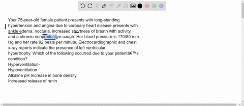 your-75-year-old-female-patient-presents-with-long-standing-hypertension-and-angina-due-to-coronary-heart-disease-presents-with-ankle-edema-nocturia-increased-shortness-of-breath-with-activi-56572