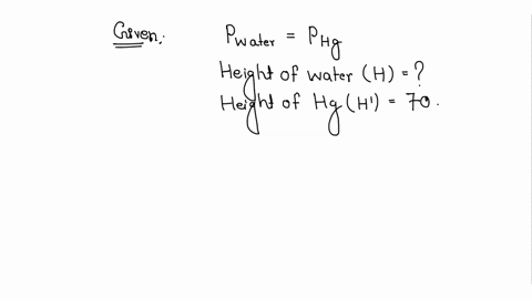 calculate-the-height-of-a-water-column-which-will-exert-on-its-base-the-same-pressure-as-the-70-cm-column-of-mercury-density-of-mercury-is-136-gcm3-3