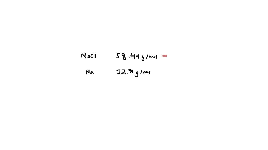SOLVED Sodium chloride has a molar mass of 58.44 g/mol. Write the