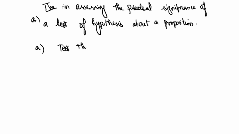 which-of-the-following-would-be-most-helpful-in-assessing-the-practical-significance-of-a-test-of-hypotheses-about-a-proportion-test-the-hypotheses-using-significance-level-a-0001-report-the-93276