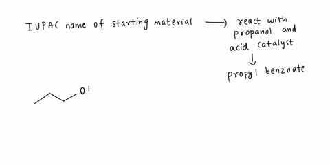 1-give-the-iupac-name-of-the-starting-material-that-will-react-with-propanol-and-acid-catalyst-in-order-to-generate-propyl-benzoate-2-give-the-iupac-name-of-the-product-formed-when-sodium-ac-05306