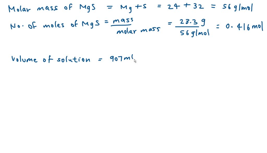 SOLVED: Calculate the molarity of 23.3 g of MgS in 907 mL of sodium