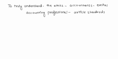 in-order-to-truly-understand-the-ethics-required-for-accountants-and-to-be-an-ethical-accounting-professional-what-must-you-keep-in-mind-select-an-answer-ethical-standards-arestatic-and-unch-63197