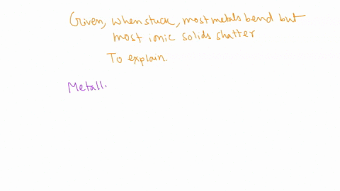 explain-why-most-metals-bend-when-struck-but-most-ionic-solids-shatter-2-47666