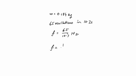 when-a-0184-kg-mass-is-attached-to-a-vertical-spring-it-causes-the-spring-to-stretch-a-distance-d-if-the-mass-is-now-displaced-slightly-from-equilibrium-it-is-found-to-make-650-oscillations-in-107-s-q
