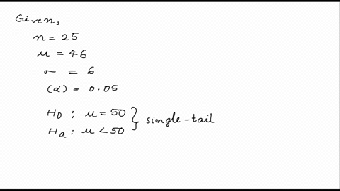 a-a-sample-of-25-items-produced-a-mean-of-46-assume-that-the-population-standard-deviation-is-6-and-test-the-following-hypothesis-with-005-ho-50-h1-50-b-a-sample-of-25-students-revealed-that-53582
