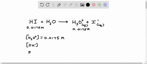 calculate-the-ph-poh-hydroxide-ion-concentration-and-the-hydronium-ion-concentration-of-a-00175m-hydroiodic-acid-solution-09994