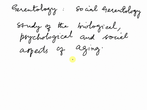 define-gerontology-and-explain-why-sociologists-are-interested-in-social-gerontology-11481