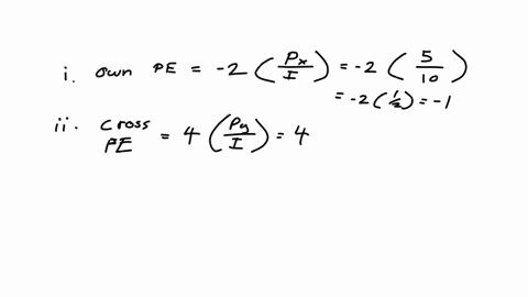 a-consider-the-following-demand-function-qx-50-2px-4py-41-suppose-that-price-of-good-x-is-5-price-of-good-y-is-25-and-income-is-10-find-the-following-i-own-price-elasticity-of-demand-ii-cros-31942