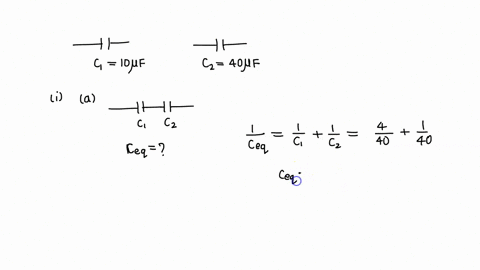 consider-two-capacitors-c1-10muf-and-c2-40muf-what-is-the-equivalent-capacitance-if-the-two-are-connecteda-in-parallelb-in-seriesc-if-the-two-are-connected-in-series-to-a-90-volt-battery-wha-20332