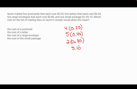 quinn-mailed-four-postcards-that-each-cost-025-five-letters-that-each-cost-044-two-large-envelopes-that-each-cost-080-and-one-small-package-for-510-which-cost-on-the-list-of-mailing-fees-on-91304