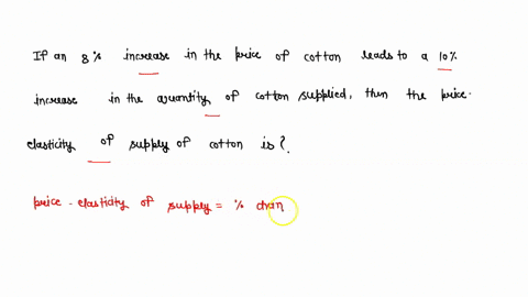 if-an-8-percent-increase-in-the-price-of-cotton-leads-to-a-10-percent-increase-in-the-quantity-of-cotton-supplied-then-the-price-elasticity-of-supply-of-cotton-is-17417