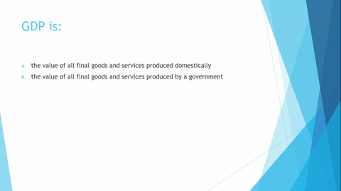 question-1-gdp-is-the-value-of-all-final-goods-and-services-produced-domestically-the-value-of-all-final-goods-and-services-produced-by-a-government_-the-value-of-all-final-good-and-services-03702