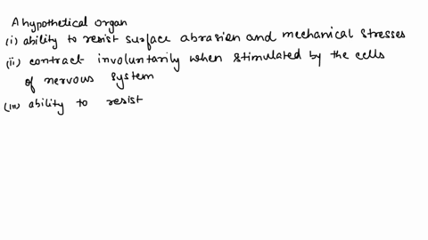 a-hypothetical-organ-has-the-following-functional-requirements-1-the-ability-to-resist-surface-abrasion-and-mechanical-stresses2-the-ability-to-contract-involuntarily-when-stimulated-by-cell-73888