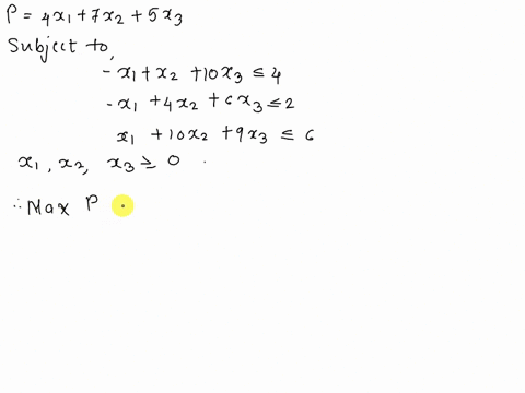 point-use-the-simplex-method-to-maximize-p-4x1-7x2-5x3-subject-to-x-x2-1ox3-x-4x2-6x3-2-x1-10x2-9x3-6-x1-20-xz-0-x3-0-p-38797