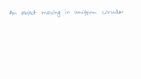 an-object-moving-in-uniform-circular-motion-has-constant-____but-a-changing____-36343