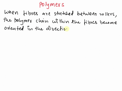 describe-in-terms-of-polymer-chain-orientation-what-occurs-when-the-fibers-are-stretched-between-rollers-why-would-this-step-be-important-in-the-manufacturing-process-for-sutures-13243
