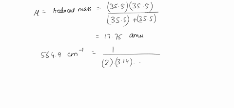 the-wavenumber-of-the-fundamental-vibrational-transition-of-35clz-is-5649-cm-calculate-the-force-constant-of-the-bond-msch-349688mu-the-force-constants-for-hz-and-brz-are-575-and-246-n-m-res-72837