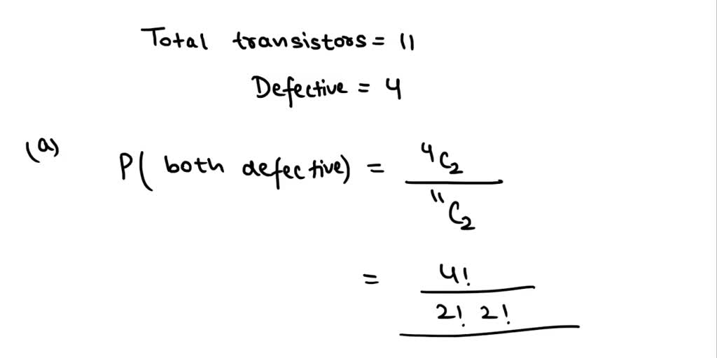 SOLVED: A Box Of 11 Transistors Has 4 Defective Ones. (Enter Your ...