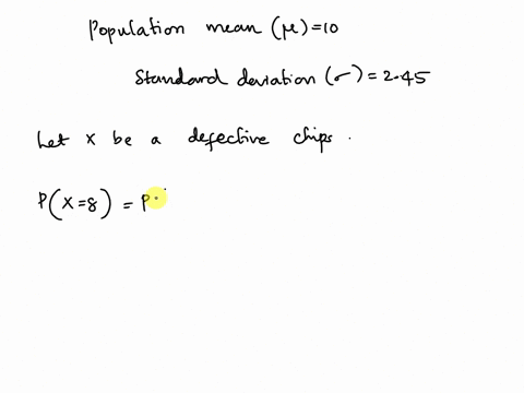 a-factory-produces-computer-chips-on-an-average-day-10-chips-are-found-to-be-defective-with-a-standard-deviation-of-245-what-is-the-probability-that-exactly-8-are-defective-40762