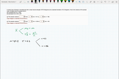 certain-type-of-thread-manufactured-with-mean-tensile-strength-of-878-kilograms-and-standard-deviation-of-6_-kilograms-how-is-the-variance-of-the-sample-mean-changed-when-the-sample-size-is-00748