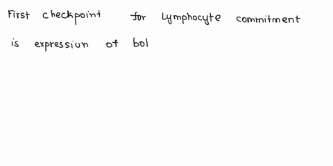 in-order-to-make-it-past-the-first-checkpoint-discussed-in-class-a-cell-that-is-committed-to-becoming-a-lymphocyte-must-be-able-to-express-what-note-if-the-cell-makes-it-past-this-checkpoint-90952
