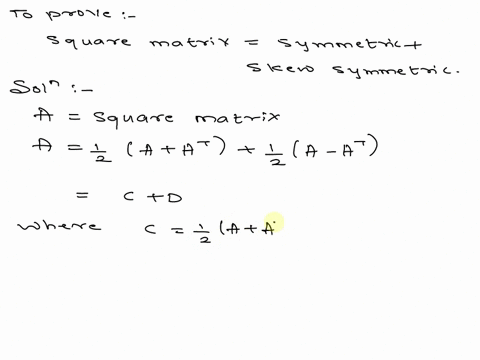 show-that-any-square-matrix-can-be-written-as-the-sum-of-a-symmetric-and-skew-symmetric-matrix-hint-first-show-that-the-matrix-a-at-c-2-is-symmetric-now-let-a-c-d-what-is-d-in-terms-of-a-and-82266