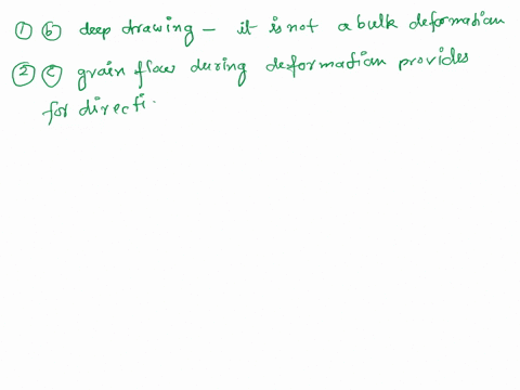 which-of-the-following-is-nor-a-bulk-deformation-process-a-wire-drawing-b-deep-drawing-c-extrusion-dforging-e-rolling-one-of-the-characteriztice-of-a-hot-working-operation-is-a-low-forcee-re-35555